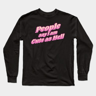 People say i am cute as hell Long Sleeve T-Shirt